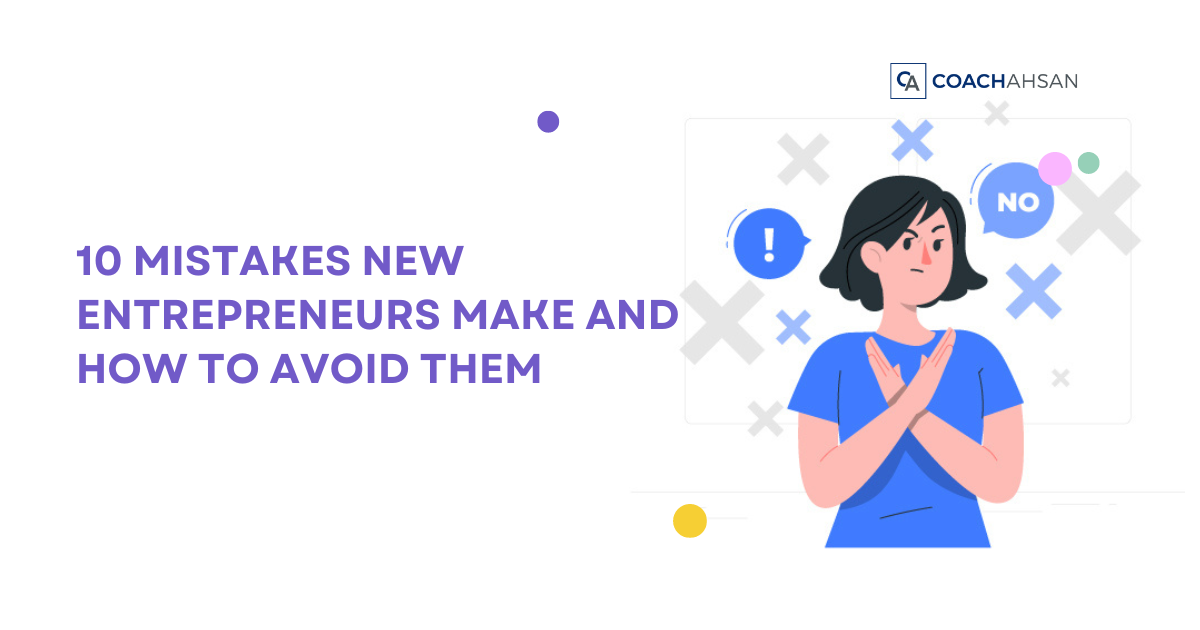 10 Mistakes New Entrepreneurs Make and How to Avoid Them